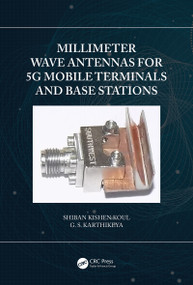 Millimeter Wave Antennas for 5G Mobile Terminals and Base Stations by Shiban Kishen Koul, G.S. Karthikeya, 9780367626433