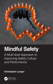 Mindful Safety (A Multi-level approach to Improving Safety Culture and Performance) by Christopher Langer, 9780367565053