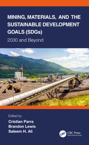 Mining, Materials, and the Sustainable Development Goals (SDGs) (2030 and Beyond) by Cristian Parra, Brandon Lewis, Saleem H. Ali, 9780367553838