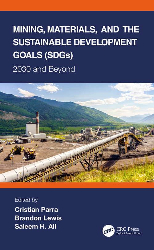 Mining, Materials, and the Sustainable Development Goals (SDGs) (2030 and Beyond) by Cristian Parra, Brandon Lewis, Saleem H. Ali, 9780367553838