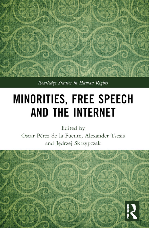 Minorities, Free Speech and the Internet by Oscar Pérez de la Fuente, Alexander Tsesis, Jędrzej Skrzypczak, 9781032228488