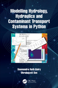 Modelling Hydrology, Hydraulics and Contaminant Transport Systems in Python by Soumendra Nath Kuiry, Dhrubajyoti Sen, 9781032129891