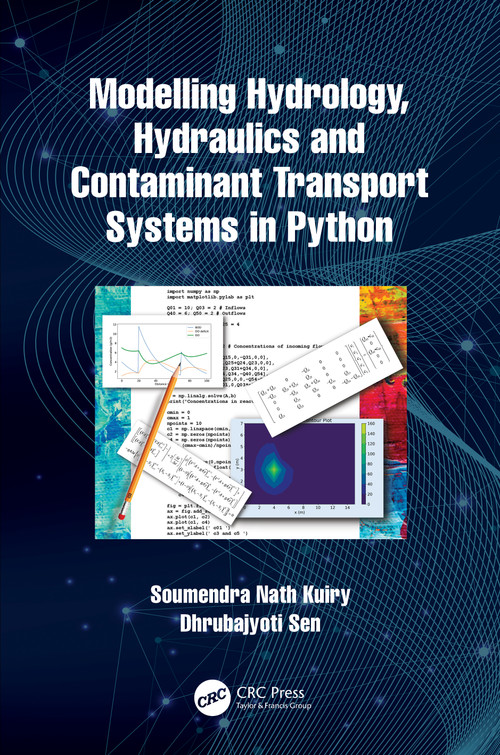 Modelling Hydrology, Hydraulics and Contaminant Transport Systems in Python by Soumendra Nath Kuiry, Dhrubajyoti Sen, 9781032129891
