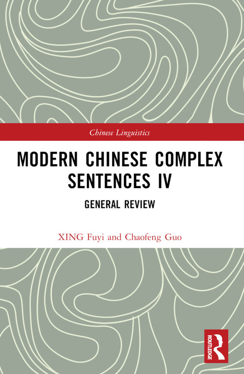 Modern Chinese Complex Sentences IV (General Review) by XING Fuyi, 9781032465128