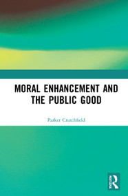 Moral Enhancement and the Public Good by Parker Crutchfield, 9781032020860