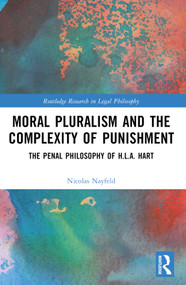 Moral Pluralism and the Complexity of Punishment (The Penal Philosophy of H.L.A. Hart) by Nicolas Nayfeld, 9781032271248