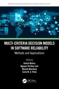 Multi-Criteria Decision Models in Software Reliability (Methods and Applications) by Ashish Mishra, Nguyen Thi Dieu Linh, Manish Bhardwaj, Carla M. A. Pinto, 9781032342542