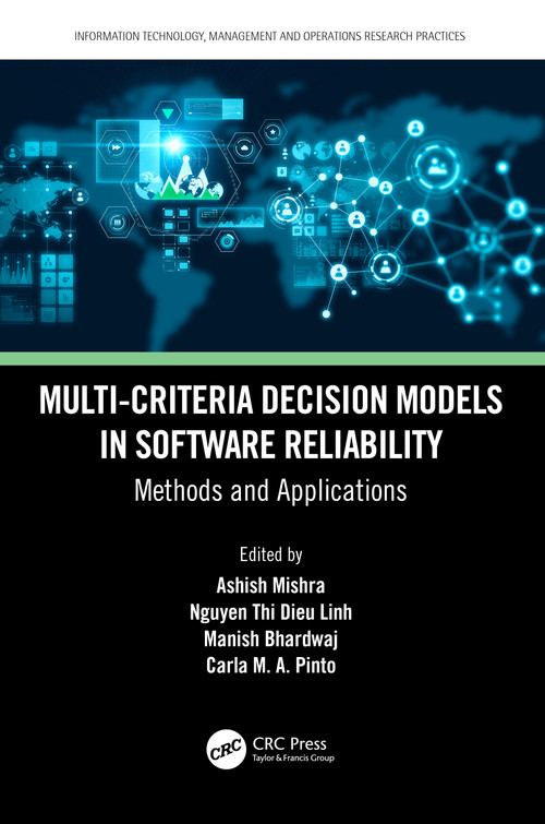 Multi-Criteria Decision Models in Software Reliability (Methods and Applications) by Ashish Mishra, Nguyen Thi Dieu Linh, Manish Bhardwaj, Carla M. A. Pinto, 9781032342542