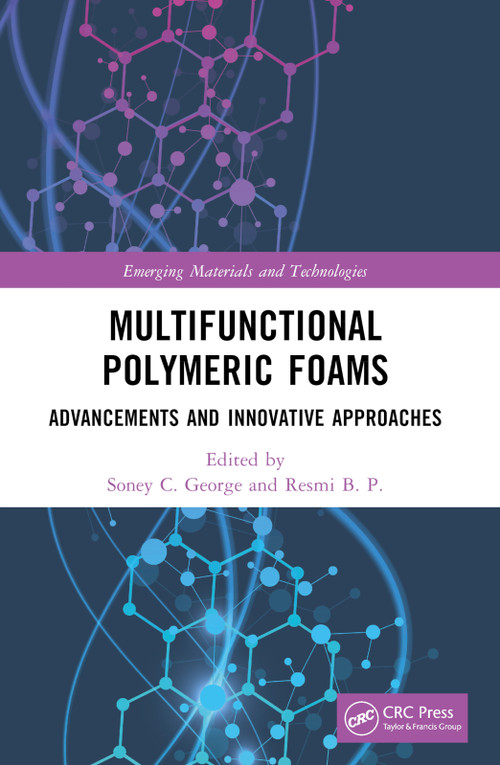 Multifunctional Polymeric Foams (Advancements and Innovative Approaches) by Soney C. George, Resmi B. P., 9781032111704