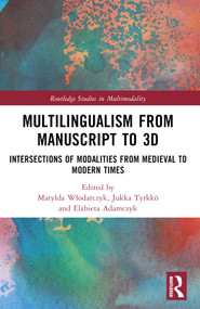 Multilingualism from Manuscript to 3D (Intersections of Modalities from Medieval to Modern Times) by Matylda Włodarczyk, Jukka Tyrkkö, Elżbieta Adamczyk, 9780367763626