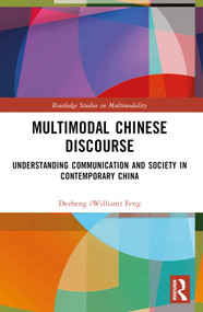 Multimodal Chinese Discourse (Understanding Communication and Society in Contemporary China) by Dezheng (William) Feng, 9780367672928