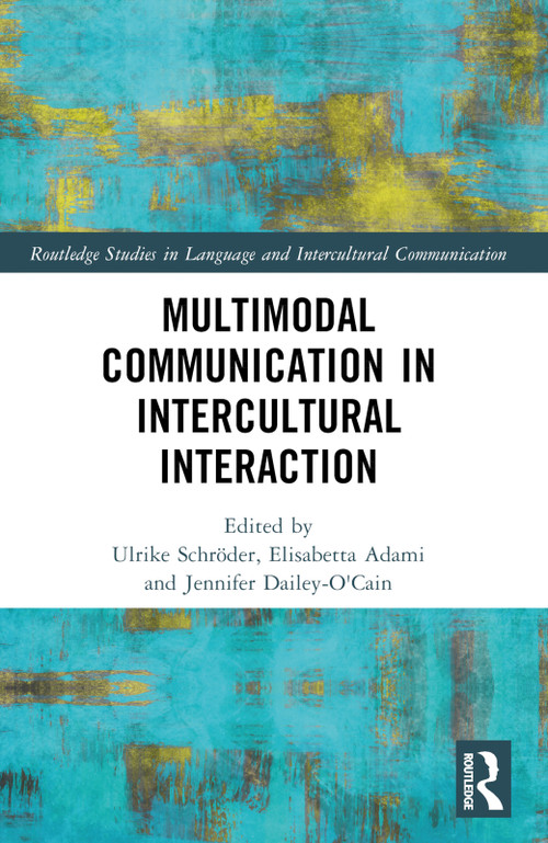 Multimodal Communication in Intercultural Interaction by Ulrike Schröder, Elisabetta Adami, Jennifer Dailey-O'Cain, 9781032130187