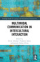 Multimodal Communication in Intercultural Interaction by Ulrike Schröder, Elisabetta Adami, Jennifer Dailey-O'Cain, 9781032130187
