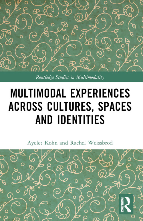 Multimodal Experiences Across Cultures, Spaces and Identities by Ayelet Kohn, Rachel Weissbrod, 9781032071497