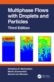 Multiphase Flows with Droplets and Particles, Third Edition by Efstathios E. Michaelides, Martin Sommerfeld, Berend van Wachem, 9780367544348