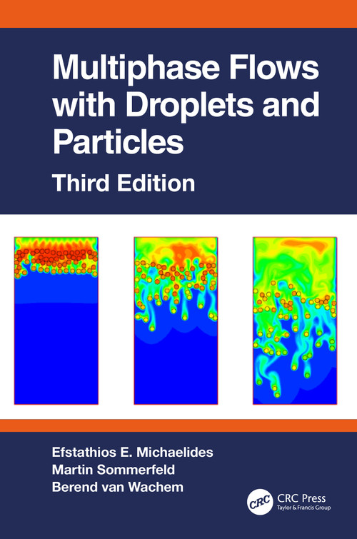 Multiphase Flows with Droplets and Particles, Third Edition by Efstathios E. Michaelides, Martin Sommerfeld, Berend van Wachem, 9780367544348