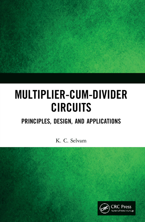 Multiplier-Cum-Divider Circuits (Principles, Design, and Applications) by KC Selvam, 9780367767792