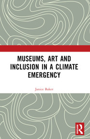 Museums, Art and Inclusion in a Climate Emergency by Janice Baker, 9780367742058