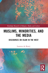 Muslims, Minorities, and the Media (Discourses on Islam in the West) by Laurens de Rooij, 9781032387451