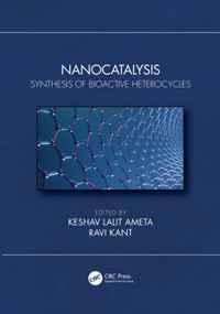 Nanocatalysis (Synthesis of Bioactive Heterocycles) by Keshav Lalit Ameta, Ravi Kant, 9780367693558