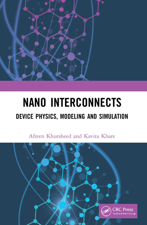 Nano Interconnects (Device Physics, Modeling and Simulation) by Afreen Khursheed, Kavita Khare, 9780367611156