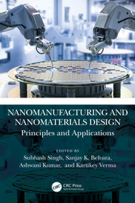 Nanomanufacturing and Nanomaterials Design (Principles and Applications) by Subhash Singh, Sanjay K. Behura, Ashwani Kumar, Kartikey Verma, 9781032115863