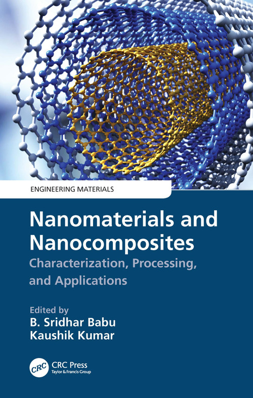 Nanomaterials and Nanocomposites (Characterization, Processing, and Applications) by B. Sridhar Babu, Kaushik Kumar, 9780367750923