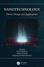 Nanotechnology (Device Design and Applications) by Shilpi Birla, Neha Singh, Neeraj Kumar Shukla, 9781032115382