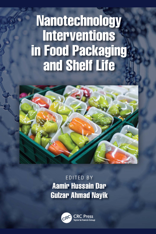Nanotechnology Interventions in Food Packaging and Shelf Life by Aamir Hussain Dar, Gulzar Ahmad Nayik, 9781032075556