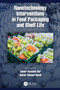 Nanotechnology Interventions in Food Packaging and Shelf Life by Aamir Hussain Dar, Gulzar Ahmad Nayik, 9781032075556