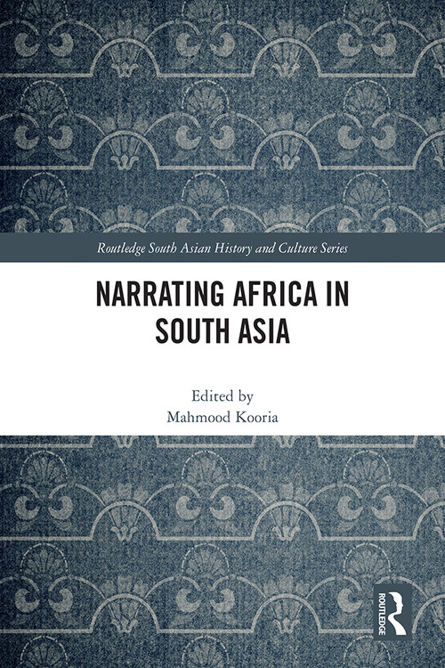 Narrating Africa in South Asia by Mahmood Kooria, 9781032515168