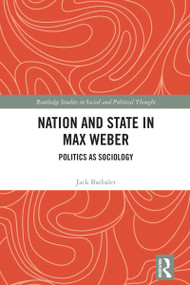 Nation and State in Max Weber (Politics as Sociology) by Jack Barbalet, 9781032408941