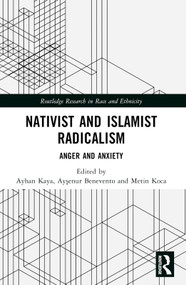 Nativist and Islamist Radicalism (Anger and Anxiety) by Ayhan Kaya, Ayşenur Benevento, Metin Koca, 9781032314556