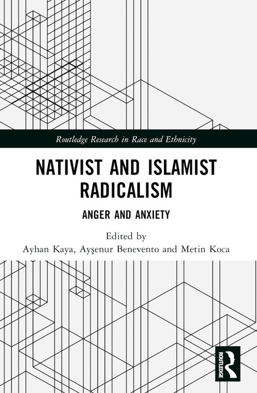 Nativist and Islamist Radicalism (Anger and Anxiety) by Ayhan Kaya, Ayşenur Benevento, Metin Koca, 9781032314556