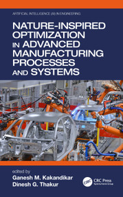 Nature-Inspired Optimization in Advanced Manufacturing Processes and Systems by Ganesh M. Kakandikar, Dinesh G. Thakur, 9780367532611