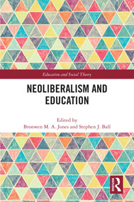 Neoliberalism and Education by Bronwen M.A. Jones, Stephen J. Ball, 9781032182575