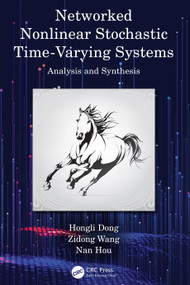 Networked Nonlinear Stochastic Time-Varying Systems (Analysis and Synthesis) by Hongli Dong, Zidong Wang, Nan Hou, 9781032038803