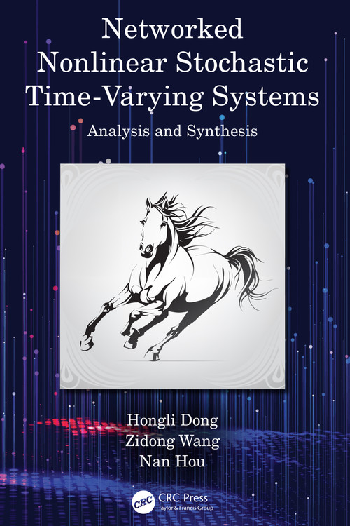Networked Nonlinear Stochastic Time-Varying Systems (Analysis and Synthesis) by Hongli Dong, Zidong Wang, Nan Hou, 9781032038803