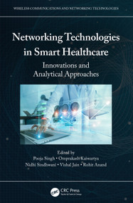 Networking Technologies in Smart Healthcare (Innovations and Analytical Approaches) by Pooja Singh, Omprakash Kaiwartya, Nidhi Sindhwani, Vishal Jain, Rohit Anand, 9781032145488