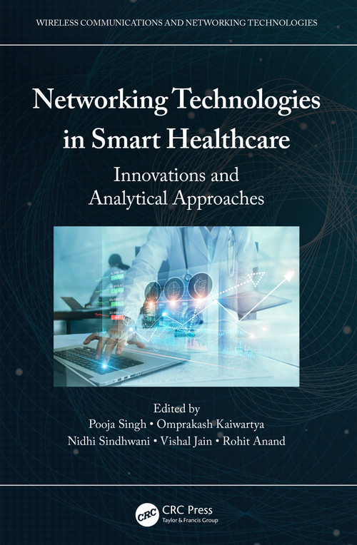Networking Technologies in Smart Healthcare (Innovations and Analytical Approaches) by Pooja Singh, Omprakash Kaiwartya, Nidhi Sindhwani, Vishal Jain, Rohit Anand, 9781032145488