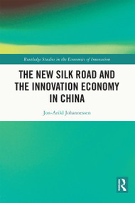 The New Silk Road and the Innovation Economy in China by Jon-Arild Johannessen, 9781032328379