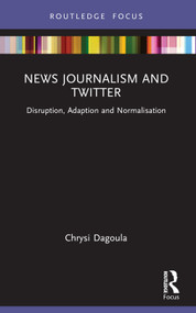 News Journalism and Twitter (Disruption, Adaption and Normalisation) - 9781032139807 by Chrysi Dagoula, 9781032139807