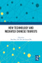 New Technology and Mediated Chinese Tourists by Han Shen, Alei Fan, Laurie Wu, 9781032491493