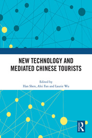 New Technology and Mediated Chinese Tourists by Han Shen, Alei Fan, Laurie Wu, 9781032491493