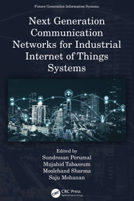 Next Generation Communication Networks for Industrial Internet of Things Systems by Sundresan Perumal, Mujahid Tabassum, Moolchand Sharma, Saju Mohanan, 9781032410388
