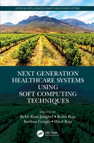 Next Generation Healthcare Systems Using Soft Computing Techniques by Rekh Ram Janghel, Rohit Raja, Korhan Cengiz, Hiral Raja, 9781032107998