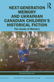 Next-Generation Memory and Ukrainian Canadian Children's Historical Fiction (The Seeds of Memory) by Mateusz Świetlicki, 9781032435718