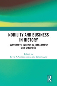 Nobility and Business in History (Investments, Innovation, Management and Networks) by Silvia A. Conca Messina, Takeshi Abe, 9781032449579