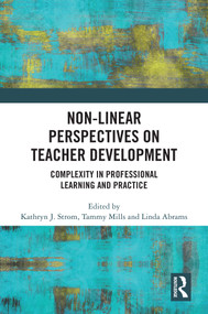 Non-Linear Perspectives on Teacher Development (Complexity in Professional Learning and Practice) by Kathryn J. Strom, Tammy Mills, Linda Abrams, 9781032444215
