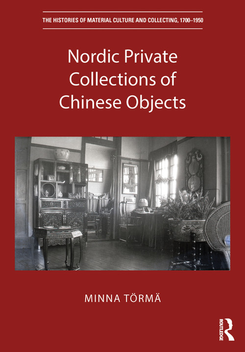 Nordic Private Collections of Chinese Objects by Minna Törmä, 9780367503635